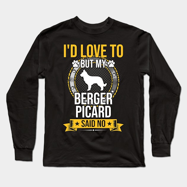 I'd Love To But My Berger Picard Said No Dog Lover Gift Long Sleeve T-Shirt by DoFro